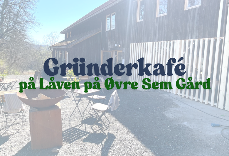 Gründerkafé på Låven på Øvre Sem Gård